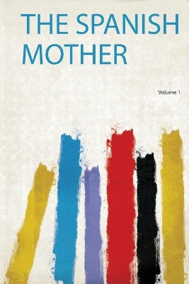 The Spanish Mother: Volume 1 by Petre Petre 9780461344592