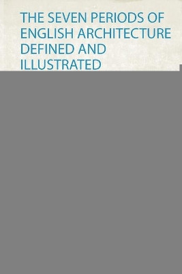 The Seven Periods of English Architecture Defined and Illustrated by Sharpe Sharpe 9780461348545
