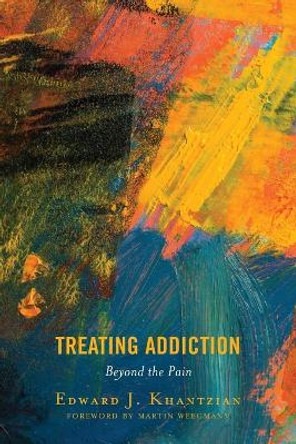 Treating Addiction: Beyond the Pain by Edward J. Khantzian