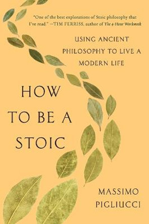 How to Be a Stoic by Massimo Pigliucci