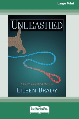 Unleashed: A Kate Turner, DVM Mystery #2 [Large Print 16 Pt Edition] by Eileen Brady 9780369309587