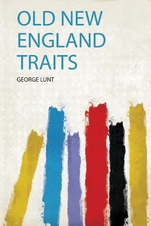 Old New England Traits by George Lunt 9780461123357