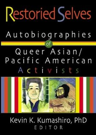 Restoried Selves: Autobiographies of Queer Asian / Pacific American Activists by Kevin Kumashiro