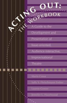 Acting Out: The Workbook: A Guide To The Development And Presentation Of Issue-Oriented, Audience- interactive, improvisational theatre Mario Cossa 9781560325345