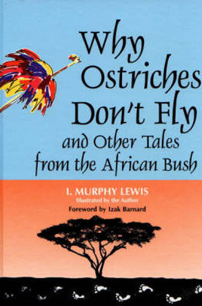 Why Ostriches Don't Fly and Other Tales from the African Bush by Irene Lewis