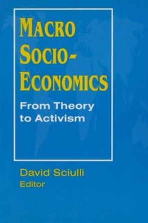 Macro Socio-economics: From Theory to Activism: From Theory to Activism by David Sciulli