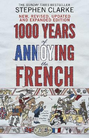 1000 Years of Annoying the French by Stephen Clarke