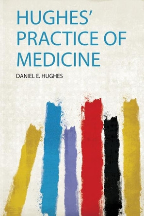 Hughes' Practice of Medicine by Daniel E. Hughes 9780461162219