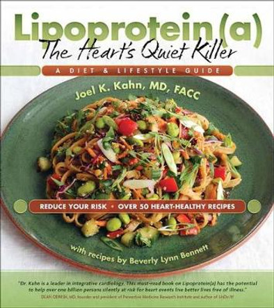 Lipoprotein(a), the Heart's Quiet Killer: A Diet and Lifestyle Guide by Joel Kahn