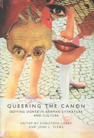 Queering the Canon - Defying Sights in German Literature and Culture by Christoph Lorey