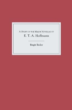A Study of the Major Novellas of E.T.A. Hoffmann by Birgitt Roeder