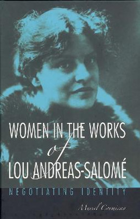 Women in the Works of Lou Andreas-Salome - Negotiating Identity by Muriel Cormican