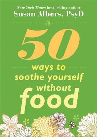 50 Ways To Soothe Yourself Without Food by Susan Albers