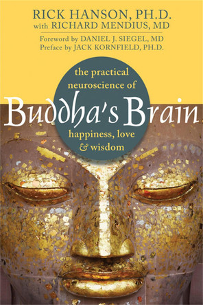 Buddha's Brain: The Practical Neuroscience of Happiness, Love, and Wisdom by Rick Hanson