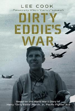 Dirty Eddie's War Volume 20: Based on the World War II Diary of Harry &quot;Dirty Eddie&quot; March, Jr., Pacific Fighter Ace by Lee Cook