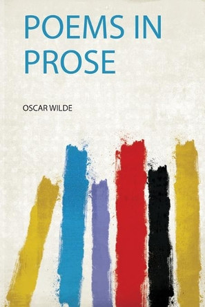 Poems in Prose by Oscar Wilde 9780461195200