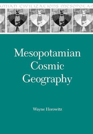 Mesopotamian Cosmic Geography by Wayne Horowitz