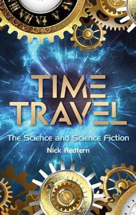 Time Travel: The Science and Science Fiction by Nick Redfern