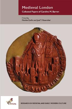 Medieval London: Collected Papers of Caroline M. Barron by Martha Carlin