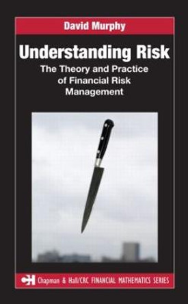 Understanding Risk: The Theory and Practice of Financial Risk Management by David Murphy