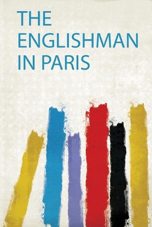 The Englishman in Paris by HardPress 9780461322354