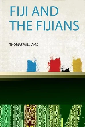 Fiji and the Fijians by Williams Williams 9780461327144