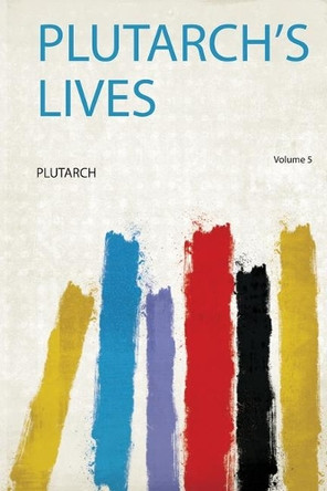 Plutarch's Lives: Volume 5 by Plutarch 9780461331691