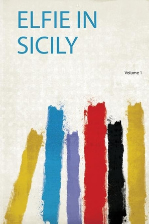 Elfie in Sicily: Volume 1 by HardPress 9780461345629