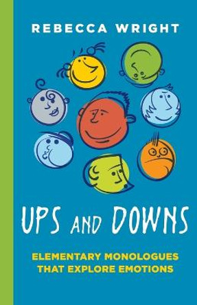 Ups & Downs: Elementary Monologues That Explore Emotions by Rebecca Wright