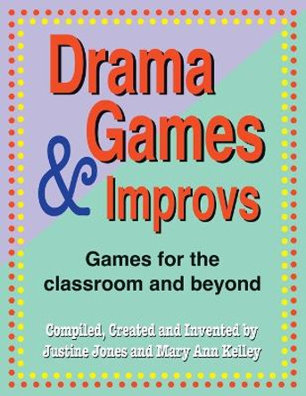 Drama Games & Improvs: Games for the Classroom & Beyond by Justine Jones