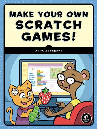 Make Your Own Scratch Games by Anna Anthropy