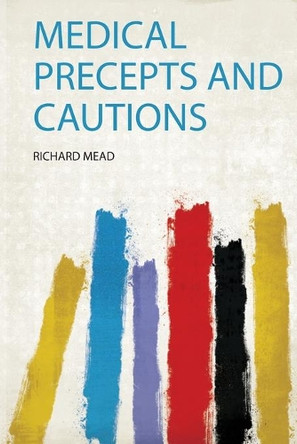 Medical Precepts and Cautions by Mead Mead 9780461378856