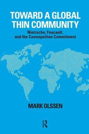 Toward a Global Thin Community: Nietzsche, Foucault, and the Cosmopolitan Commitment by Mark Olssen