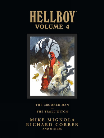Hellboy Library Volume 4: The Crooked Man And The Troll Witch by Mike Mignola