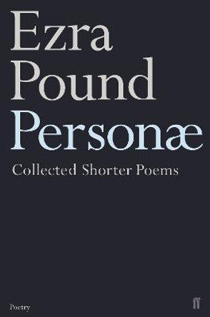 Personae: The Shorter Poems of Ezra Pound by Ezra Pound