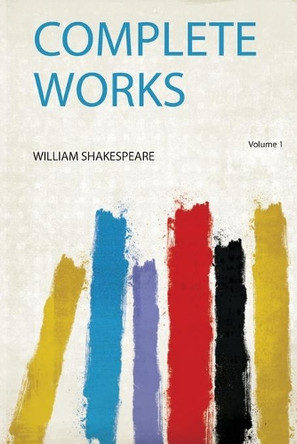 Complete Works: Volume 1 by Shakespeare Shakespeare 9780461420340