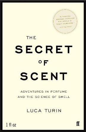 The Secret of Scent: Adventures in Perfume and the Science of Smell by Luca Turin