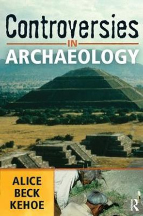 Controversies in Archaeology by Alice Beck Keho