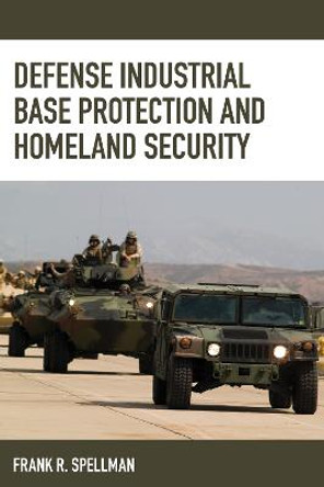 Defense Industrial Base Protection and Homeland Security by Frank R. Spellman