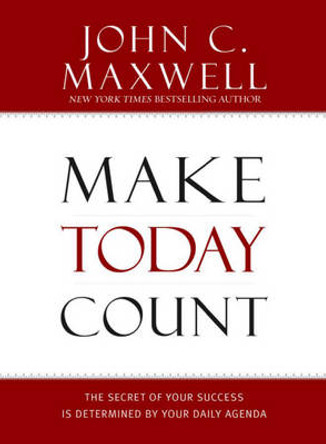 Make Today Count by John C. Maxwell