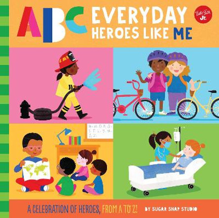 ABC Everyday Heroes Like Me: Heroes like you and me, from A to Z! by Sugar Snap Studio