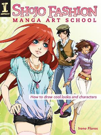 Shojo Fashion Manga Art School: How to Draw Cool Looks and Characters by Irene Flores