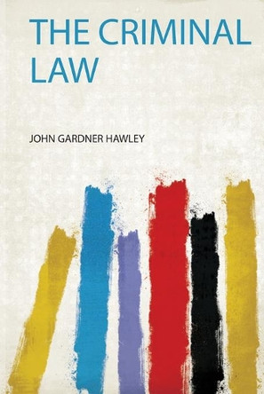 The Criminal Law by John Gardner Hawley 9780461597882