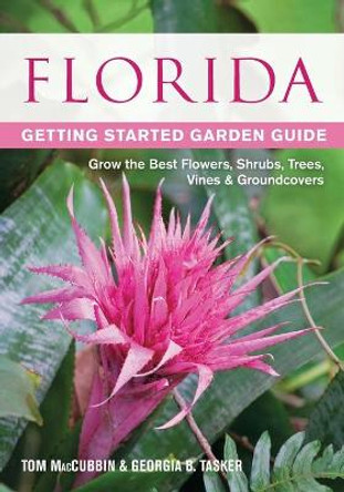 Florida Getting Started Garden Guide: Grow the Best Flowers, Shrubs, Trees, Vines & Groundcovers by Tom MacCubbin