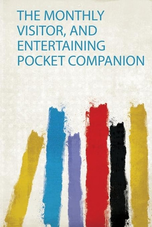 The Monthly Visitor, and Entertaining Pocket Companion by HardPress 9780461692235