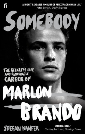 Somebody: The Reckless Life and Remarkable Career of Marlon Brando by Stefan Kanfer