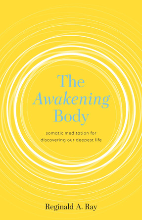 The Awakening Body by Reginald Ray