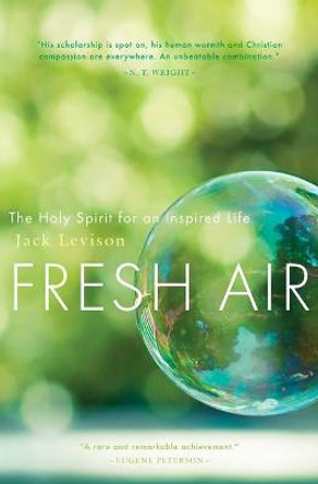 Fresh Air: The Holy Spirit for an Inspired Life by Jack Levison