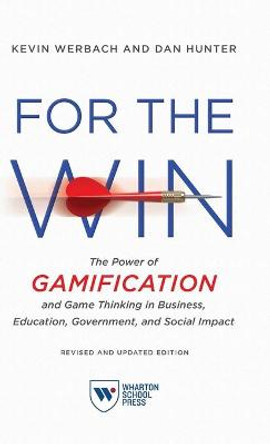 For the Win, Revised and Updated Edition: The Power of Gamification and Game Thinking in Business, Education, Government, and Social Impact by Kevin Werbach