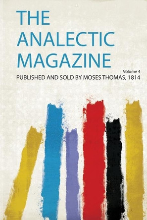 The Analectic Magazine: Volume 4 by Moses Thomas 9780371674468